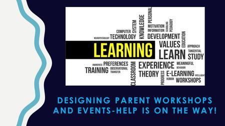 DESIGNING PARENT WORKSHOPS AND EVENTS-HELP IS ON THE WAY!