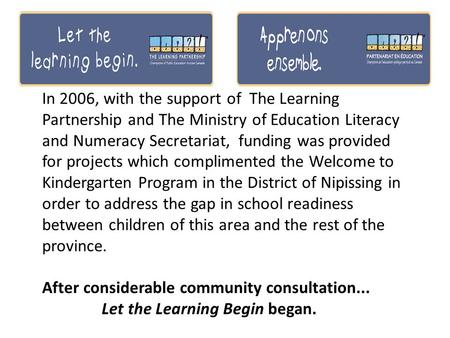 In 2006, with the support of The Learning Partnership and The Ministry of Education Literacy and Numeracy Secretariat, funding was provided for projects.