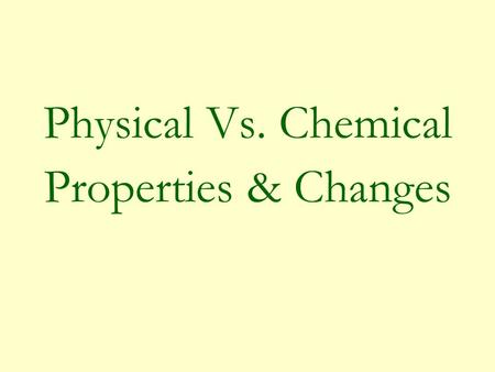 Physical Vs. Chemical Properties & Changes What is a Property? A property is a quality specific to a substance that helps us to classify or identify.