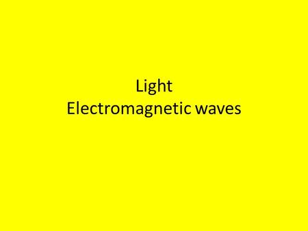 Light Electromagnetic waves. E+M Waves Electromagnetic waves are transverse waves that can travel through a vacuum or uniform mediums Light is created.