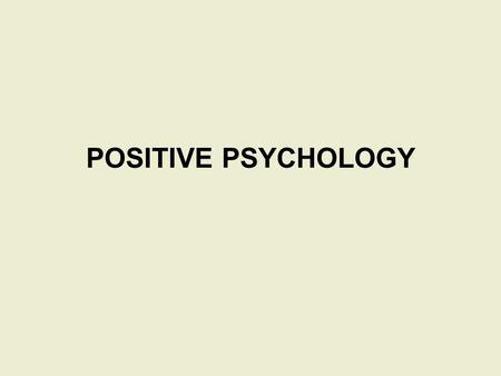 POSITIVE PSYCHOLOGY. Seligman Enduring happiness is combination of: –Set-point –Circumstances –Voluntary control.