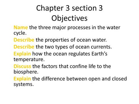 Chapter 3 section 3 Objectives Name the three major processes in the water cycle. Describe the properties of ocean water. Describe the two types of ocean.