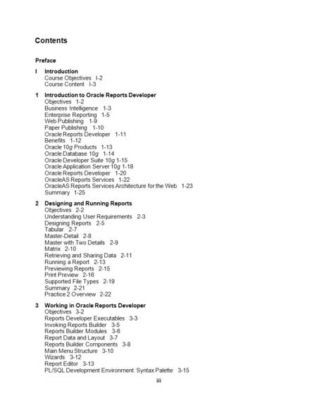 Preface IIntroduction Course Objectives I-2 Course Content I-3 1Introduction to Oracle Reports Developer Objectives 1-2 Business Intelligence 1-3 Enterprise.