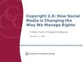 Copyright 2.0: How Social Media is Changing the Way We Manage Rights O’Reilly Tools of Change Conference February 12, 2008.