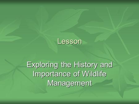 Lesson Exploring the History and Importance of Wildlife Management.