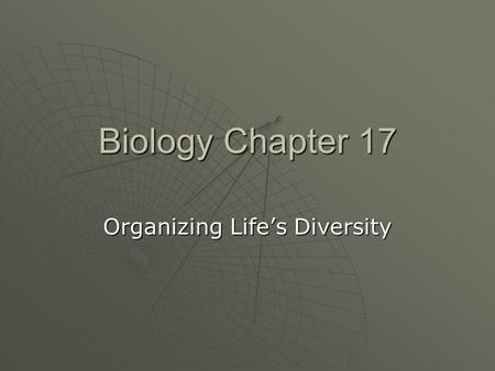 Biology Chapter 17 Organizing Life’s Diversity 17.1 Aristotle  Aristotle developed the first system of biological classification He divided all organisms.