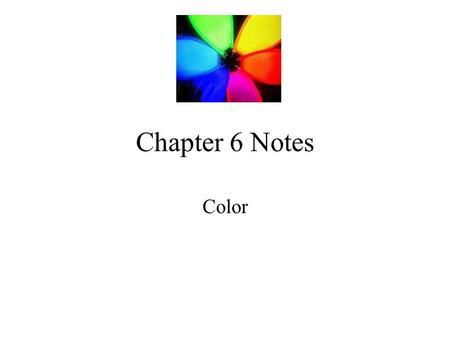 Chapter 6 Notes Color. What is color? An element of art that is derived from reflected light.