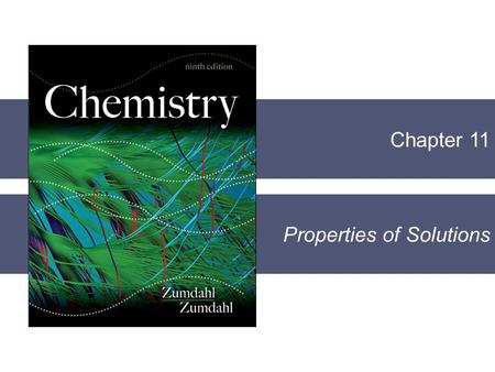 Chapter 11 Properties of Solutions. Copyright © Cengage Learning. All rights reserved 2 Solution – a homogeneous mixture. Solute – substance being dissolved.