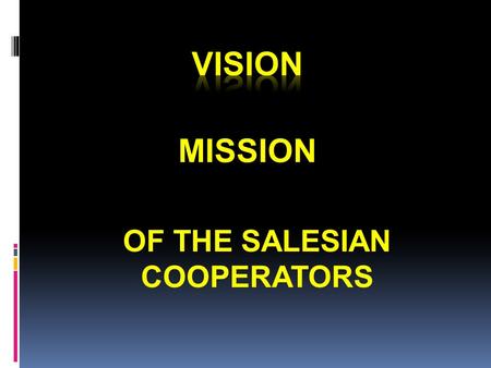 OF THE SALESIAN COOPERATORS MISSION. OF THE ASSOCIATION OF THE SALESIAN COOPERATORS VISION.