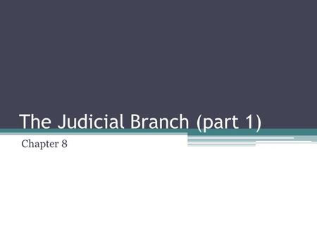 The Judicial Branch (part 1) Chapter 8. Role and Equal Treatment The Judicial Branch – Federal Courts ▫Use the law to settle civil disputes and to decide.