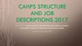 CAHPS STRUCTURE AND JOB DESCRIPTIONS 2017 PRESENTED BY : PRESENTED BY METRO DENVER COORDINATED ASSESSMENT & HOUSING PLACEMENT COMMUNITY DESIGN TEAM BREAKOUT.