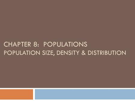 Chapter 8: Populations Population size, density & distribution