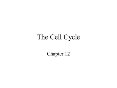 The Cell Cycle Chapter 12. Objectives Understand the need for cell division Understand the process of mitosis and cytokinesis Know the parts of each phase.