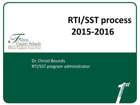 RTI/SST process 2015-2016 Dr. Christi Bounds RTI/SST program administrator.