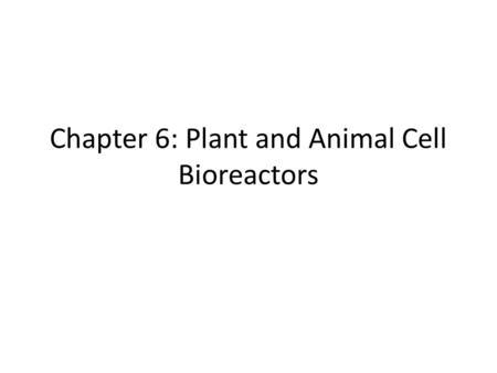 Chapter 6: Plant and Animal Cell Bioreactors