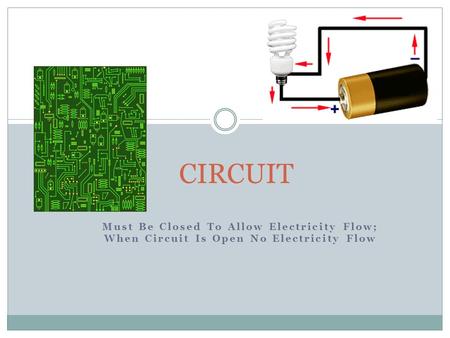 Must Be Closed To Allow Electricity Flow; When Circuit Is Open No Electricity Flow CIRCUIT.