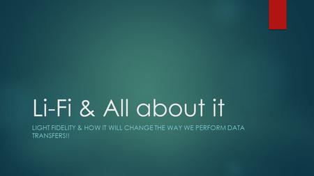 Li-Fi & All about it Light Fidelity & How it will change the way we perform data transfers!!