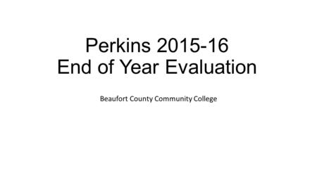 Perkins 2015-16 End of Year Evaluation Beaufort County Community College.