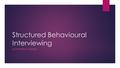 Structured Behavioural Interviewing (COMPETENCY BASED)