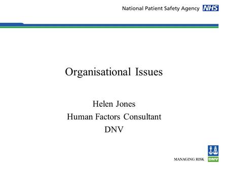 Organisational Issues Helen Jones Human Factors Consultant DNV.