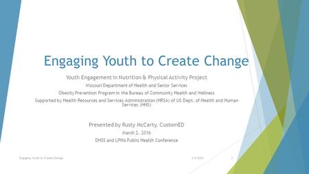 Engaging Youth to Create Change Youth Engagement in Nutrition & Physical Activity Project Missouri Department of Health and Senior Services Obesity Prevention.