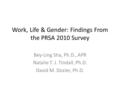 Work, Life & Gender: Findings From the PRSA 2010 Survey Bey-Ling Sha, Ph.D., APR Natalie T. J. Tindall, Ph.D. David M. Dozier, Ph.D.