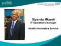 Siyanda Mkweli IT Operations Manager Health Informatics Service.