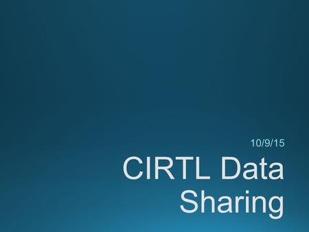 CIRTL Data Sharing 10/9/15. New Opportunities The CIRTL Network Commons (CNC) offers the potential for easier access to data for evaluation purposes.