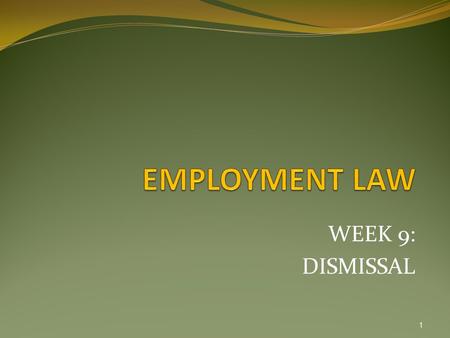 WEEK 9: DISMISSAL 1. LEARNING OUTCOME The students will be able to; 2 1 Discuss the issue of dismissal and retrenchment (C4,P2, LL,)