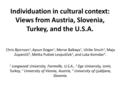 Individuation in cultural context: Views from Austria, Slovenia, Turkey, and the U.S.A. Chris Bjornsen 1, Aysun Dogan 2, Merve Balkaya 2, Ulrike Sirsch.