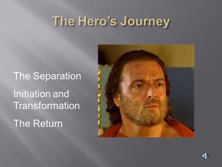 The Separation Initiation and Transformation The Return.