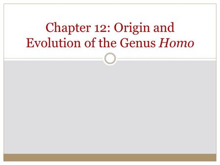 Chapter 12: Origin and Evolution of the Genus Homo.