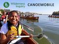 CANOEMOBILE. Established in 1978, Wilderness Inquiry is a non-profit organization that connects people of all ages, abilities, and backgrounds to the.