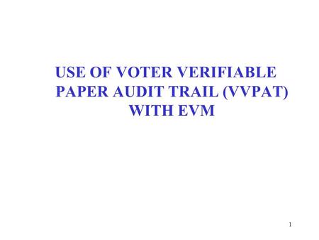 USE OF VOTER VERIFIABLE PAPER AUDIT TRAIL (VVPAT) WITH EVM