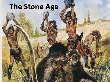 The Stone Age.