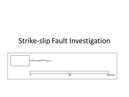 Strike-slip Fault Investigation. Earthquakes are caused by the motion along plate boundaries.