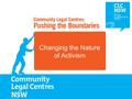 Changing the Nature of Activism. CLC NSW State Conference 10 May 2012 Teresa Corbin Chief Executive Officer.