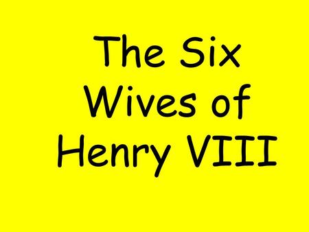 The Six Wives of Henry VIII. Henry’s first wife was Catherine Of Aragon. She was born in 1485 and married Henry in 1509 and they had seven children, only.