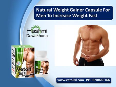 Natural Weight Gainer Capsule For Men To Increase Weight Fast www.vetollxl.com +91 9690666166.