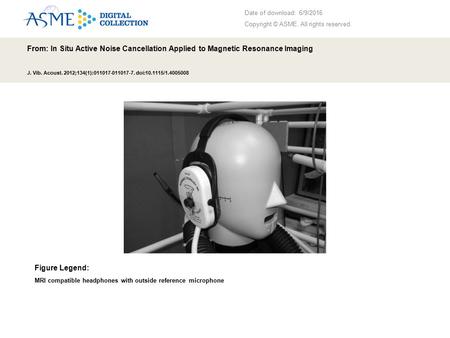 Date of download: 6/9/2016 Copyright © ASME. All rights reserved. From: In Situ Active Noise Cancellation Applied to Magnetic Resonance Imaging J. Vib.