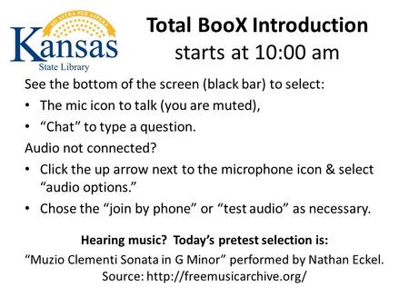 Total BooX Introduction starts at 10:00 am See the bottom of the screen (black bar) to select: The mic icon to talk (you are muted), “Chat” to type a question.