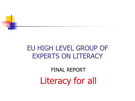 EU HIGH LEVEL GROUP OF EXPERTS ON LITERACY FINAL REPORT Literacy for all.