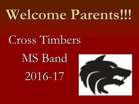 Welcome Parents!!! Cross Timbers MS Band 2016-17.