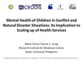 Mental Health of Children in Conflict and Natural Disaster Situations: Its Implication to Scaling up of Health Services Maria Teresa Sharon C. Linog Research.