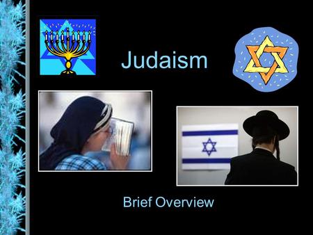 Judaism Brief Overview. Origins God established covenant with Abraham –Divine promise to Abraham that his descendants would enjoy God’s blessing –In turn,