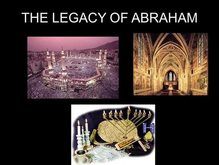 THE LEGACY OF ABRAHAM. ABRAHAM:1813-1638 B.C. Born in area that is now called Iraq (Mesopotamia – Fertile Crescent – betweenTigris and Euphrates Rivers)