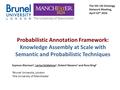 Probabilistic Annotation Framework: Knowledge Assembly at Scale with Semantic and Probabilistic Techniques Szymon Klarman 1, Larisa Soldatova 1, Robert.