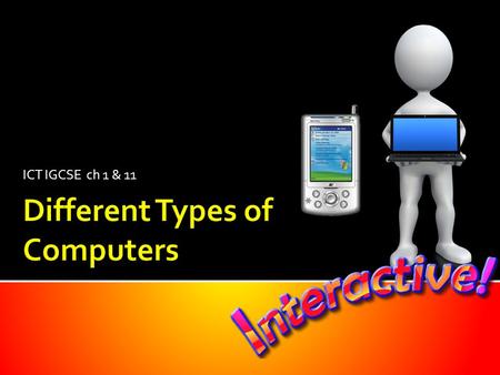 ICT IGCSE ch 1 & 11. Types of computers What can each do?