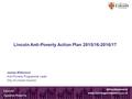 Lincoln Anti-Poverty Action Plan 2015/16-2016/17 James Wilkinson Anti-Poverty Programme Lead City of Lincoln Council Lincoln Against