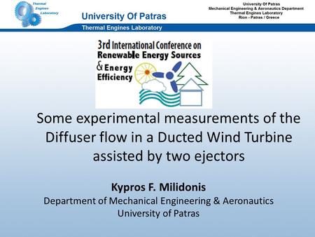 Mi9 Some experimental measurements of the Diffuser flow in a Ducted Wind Turbine assisted by two ejectors Kypros F. Milidonis Department of Mechanical.